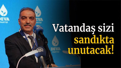 Vatandaş sizi sandıkta unutacak!